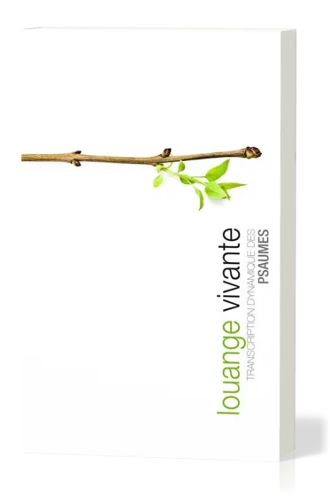LOUANGE VIVANTE - TRANSCRIPTION DYNAMIQUE DES PSAUMES