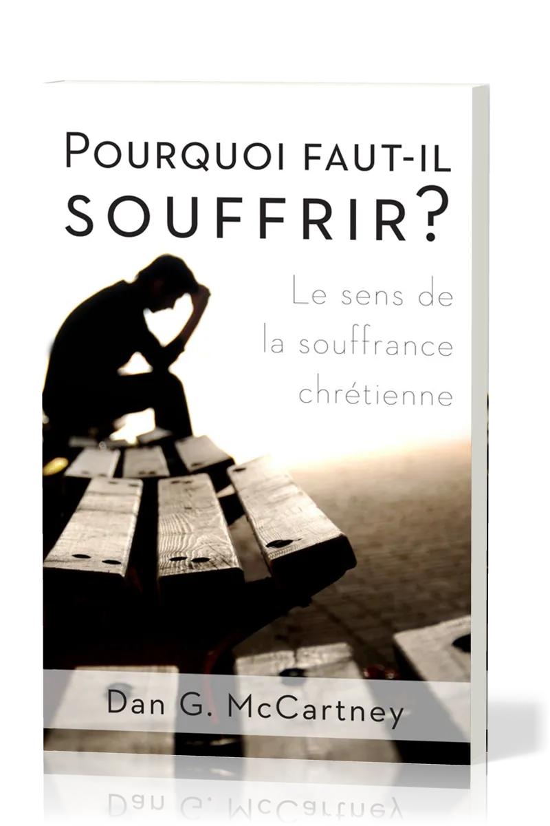 POURQUOI FAUT-IL SOUFFRIR - LE SENS DE LA SOUFFRANCE CHRETIENNE