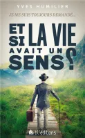 ET SI LA VIE AVAIT UN SENS ? - JE ME SUIS TOUJOURS DEMANDE