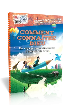 COMMENT CONNAITRE DIEU, CAHIER D'ACTIVITES - UN VOYAGE POUR DECOUVRIR L'OBJECTIF DE DIEU - MATERNELL