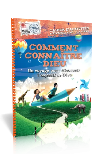 COMMENT CONNAITRE DIEU, CAHIER D'ACTIVITES - UN VOYAGE POUR DECOUVRIR L'OBJECTIF DE DIEU - MATERNELL