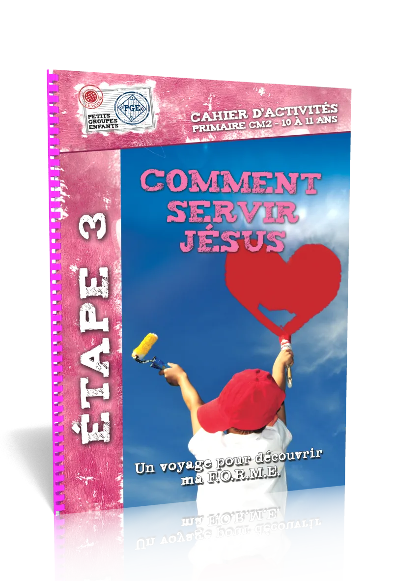 COMMENT SERVIR JESUS, CAHIER D'ACTIVITES - ETAPE 3 UN VOYAGE POUR DECOUVRIR MA F.O.R.M.E. PRIMAIRE C