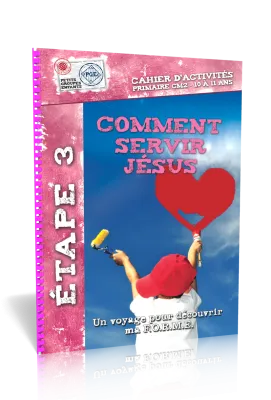COMMENT SERVIR JESUS, CAHIER D'ACTIVITES - ETAPE 3 UN VOYAGE POUR DECOUVRIR MA F.O.R.M.E. PRIMAIRE C
