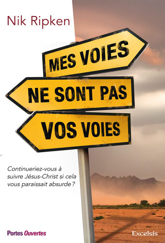 MES VOIES NE SONT PAS VOS VOIES - CONTINUERIEZ-VOUS A SUIVRE JESUS SI CELA VOUS PARAISSAIT ABSURDE ?