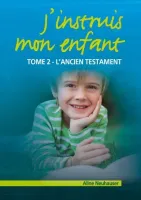 J'INSTRUIS MON ENFANT TOME 2 - ANCIEN TESTAMENT