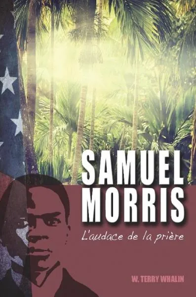 SAMUEL MORRIS - L'AUDACE DE LA PRIÈRE