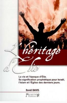 HERITAGE D'ELIE (L') - LA VIE ET L'EPOQUE D'ELIE - SA SIGNIFICATION PROPHETIQUE POUR ISRAEL, L'ISLAM