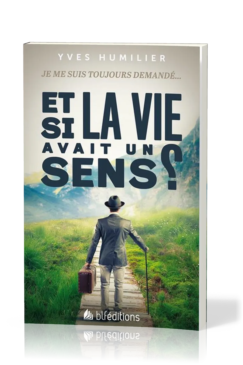 ET SI LA VIE AVAIT UN SENS ? - JE ME SUIS TOUJOURS DEMANDE