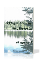 MAGIE BLANCHE, LE SECRET... ET APRES?