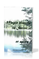 MAGIE BLANCHE, LE SECRET... ET APRES?