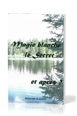 MAGIE BLANCHE, LE SECRET... ET APRES?