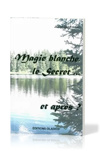 MAGIE BLANCHE, LE SECRET... ET APRES?