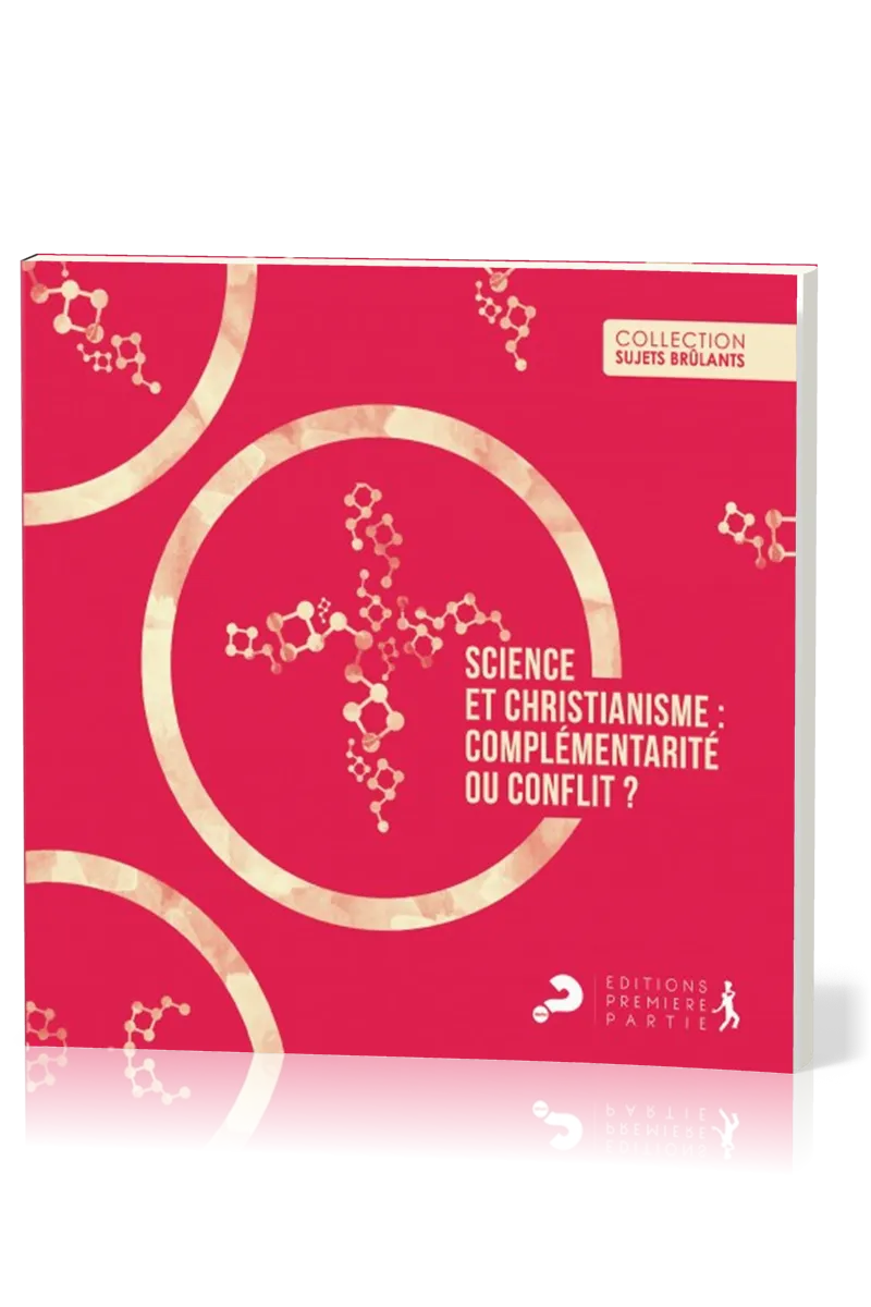 SCIENCE ET CHRISTIANISME - COMPLEMENTARITE OU CONFLIT