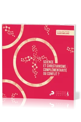 SCIENCE ET CHRISTIANISME - COMPLEMENTARITE OU CONFLIT