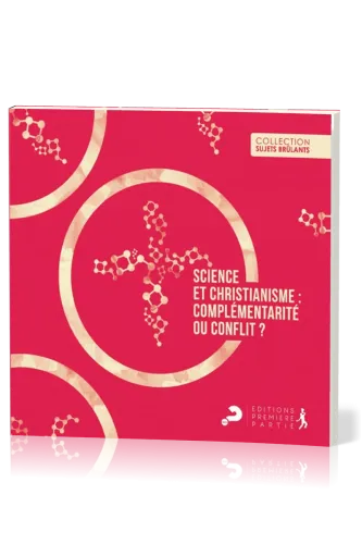 SCIENCE ET CHRISTIANISME - COMPLEMENTARITE OU CONFLIT