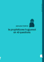 PROPHETISME HUGUENOT EN 40 QUESTIONS