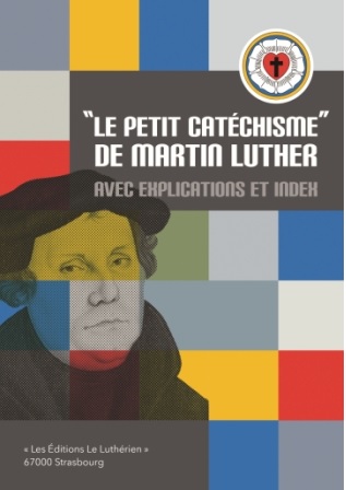 PETIT CATECHISME DE MARTIN LUTHER AVEC EXPLICATION ET INDEX
