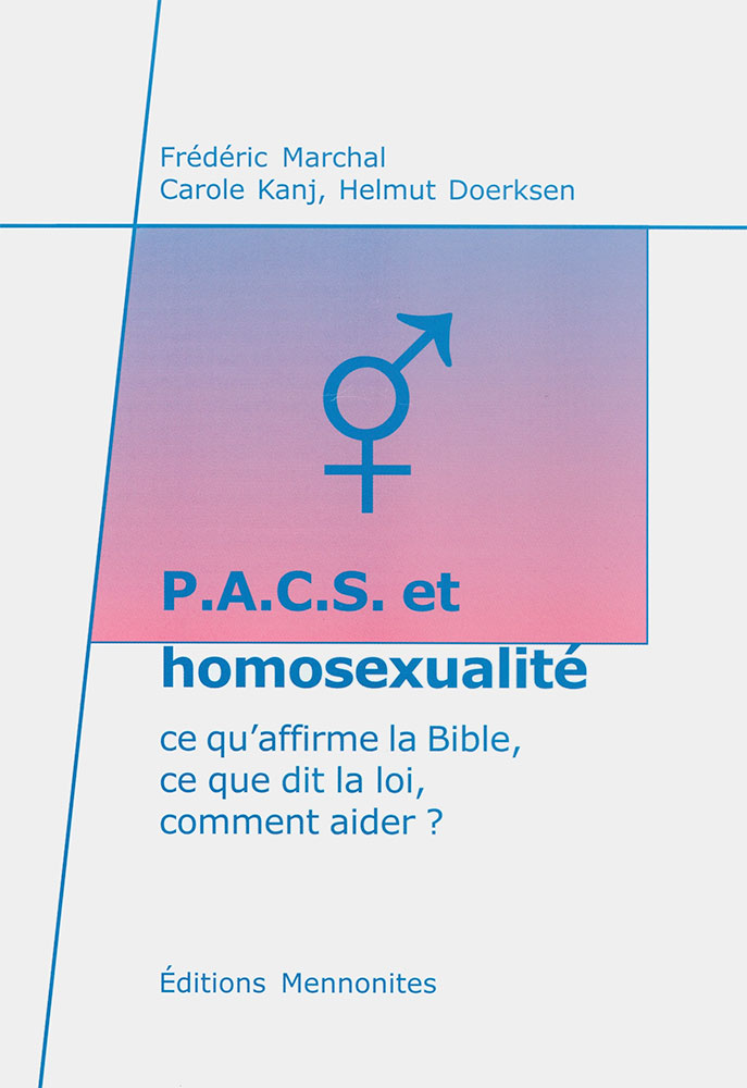 P.A.C.S. ET HOMOSEXUALITE - CE QU'AFFIRME LA BIBLE, CE QUE DIT LA LOI, COMMENT AIDER