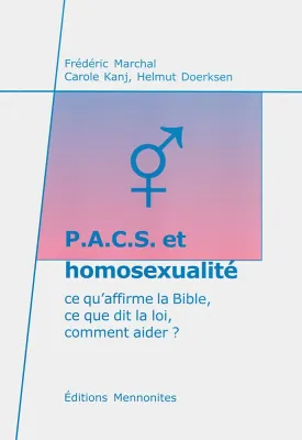 P.A.C.S. ET HOMOSEXUALITE - CE QU'AFFIRME LA BIBLE, CE QUE DIT LA LOI, COMMENT AIDER