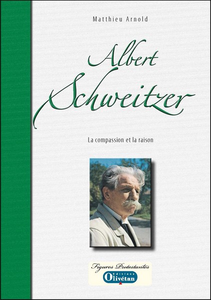 ALBERT SCHWEITZER - LA COMPASSION ET LA RAISON