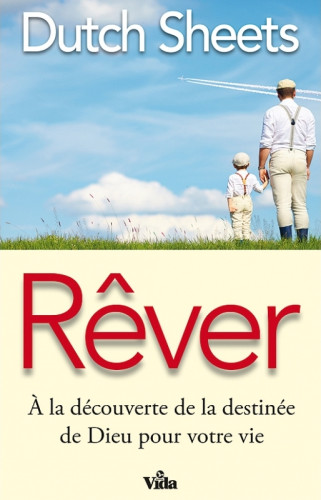 REVER - A LA DECOUVERTE DE LA DESTINEE DE DIEU POUR VOTRE VIE