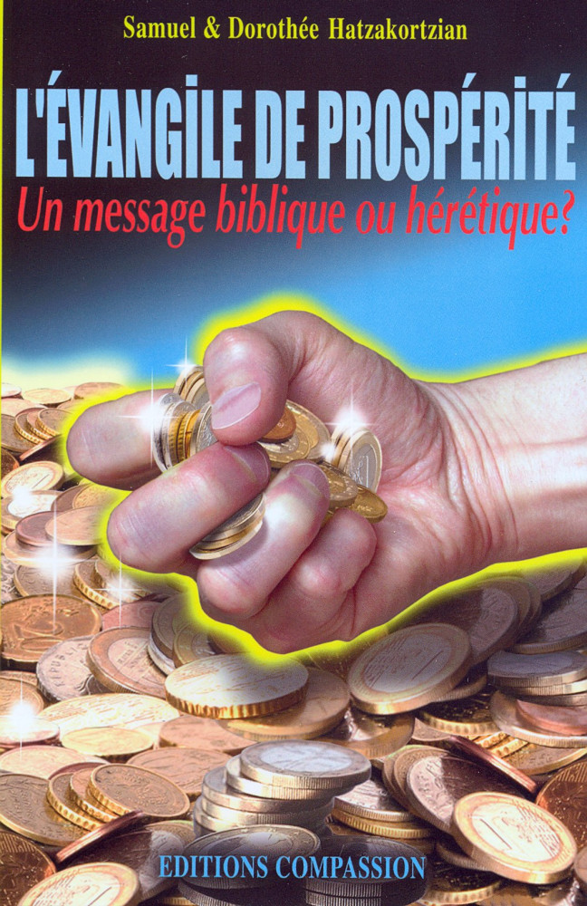 EVANGILE DE LA PROSPERITE (L') - UN MESSAGE BIBLIQUE OU HERETIQUE