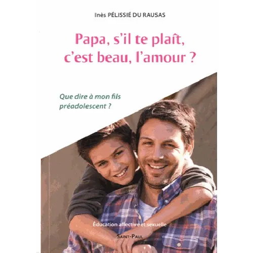 PAPA S'IL TE PLAIT C'EST BEAU L'AMOUR - QUE DIRE A MON FILS PRE-ADO