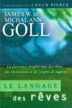 LANGAGE DES REVES (LE) - LA PUISSANCE PROPHETIQUE DES REVES, DES REVELATIONS ET DE L'ESPRIT DE SAGES