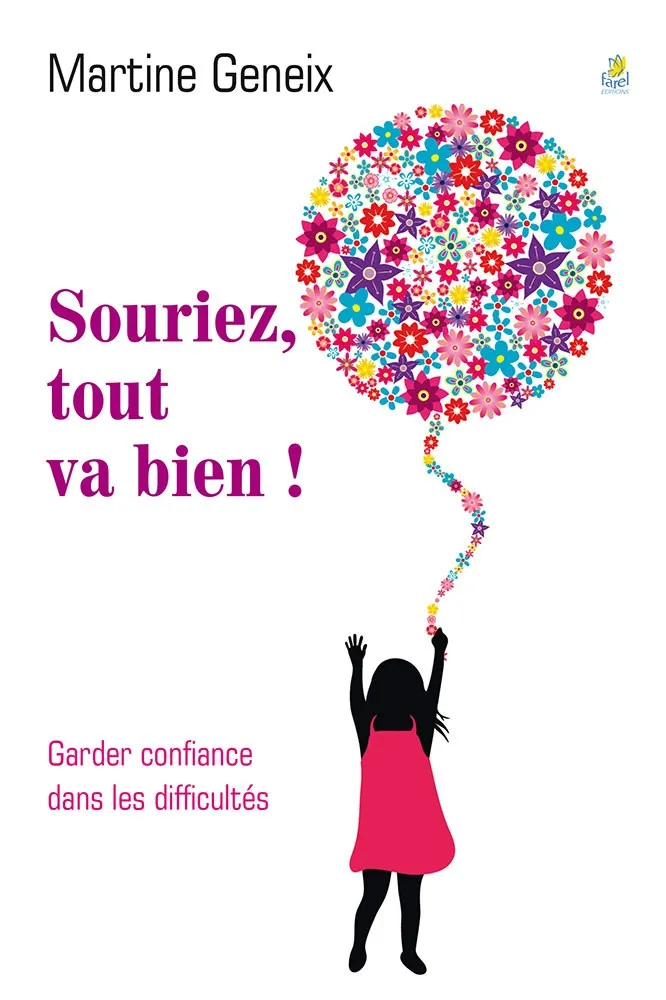 SOURIEZ, TOUT VA BIEN ! - GARDER CONFIANCE DANS LES DIFFICULTES