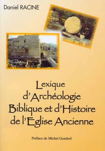 LEXIQUE D'ARCHEOLOGIE BIBLIQUE ET D'HISTOIRE DE L'EGLISE ANCIENNE