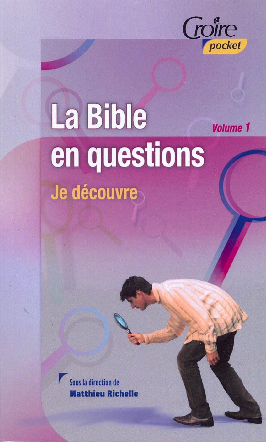 BIBLE EN QUESTION (LA) - JE DECOUVRE - VOL. 1