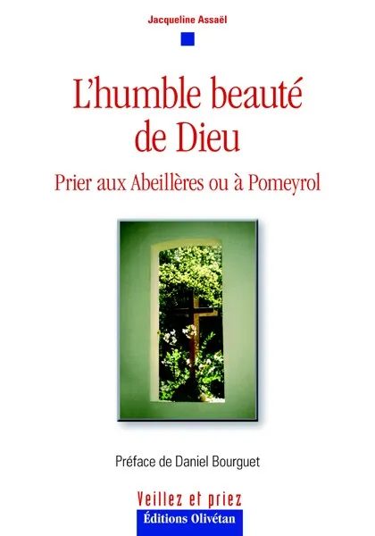 HUMBLE BEAUTE DE DIEU (L')- PRIER AUX ABEILERES OU A POMEYROL
