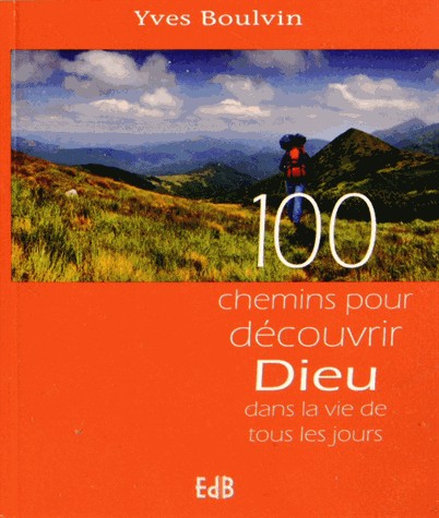 100 CHEMINS POUR DECOUVRIR DIEU DANS LA VIE DE TOUS LE JOURS