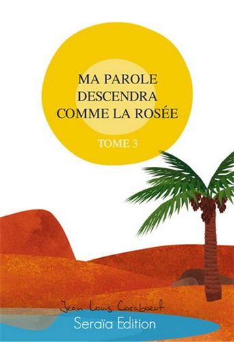 MA PAROLE DESCENDRA COMME LA ROSEE - TOME 3 - EVANGILE DE JEAN