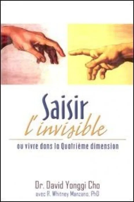 SAISIR L'INVISIBLE - OU VIVRE DANS LA QUATRIEME DIMENSION