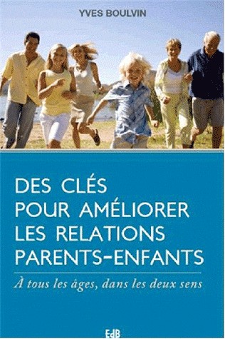 CLES POUR AMELIORER LES RELATIONS PARENTS-ENFANTS (DES)