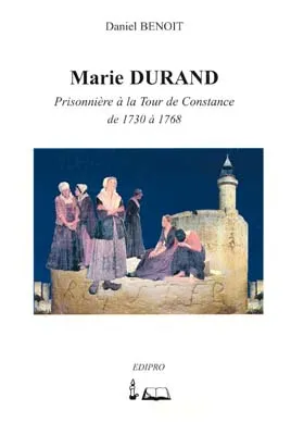 MARIE DURAND - PRISONNIERE A LA TOUR DE CONSTANCE DE 1730 A 1768