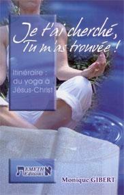 JE T'AI CHERCHE TU M'AS TROUVEE - ITINERAIRE : DU YOGA A JESUS-CHRIST