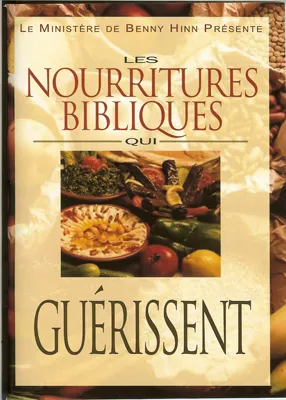 NOURRITURES BIBLIQUES QUI GUERISSENT (LES)