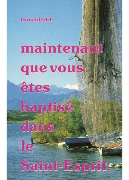 MAINTENANT QUE VOUS ETES BAPTISES DANS LE SAINT-ESPRIT