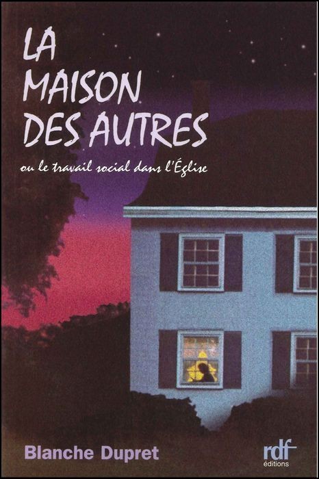 MAISON DES AUTRES (LA) OU LE TRAVAIL SOCIAL DANS L'EGLISE