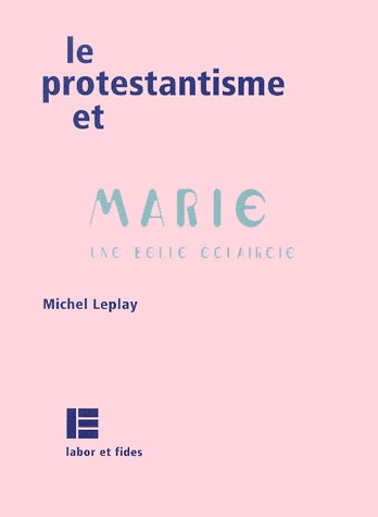 PROTESTANTISME ET MARIE (LE)