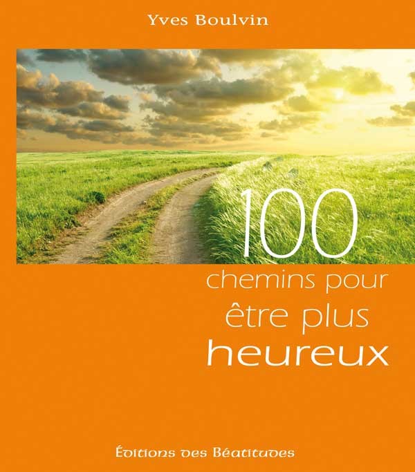 100 CHEMINS POUR ETRE PLUS HEUREUX