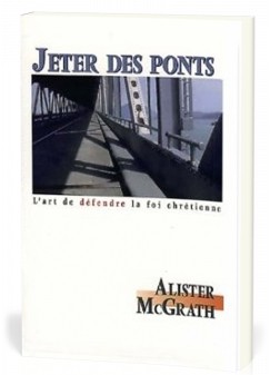 JETER DES PONTS - L'ART DE DEFENDRE LA FOI CHRETIENNE