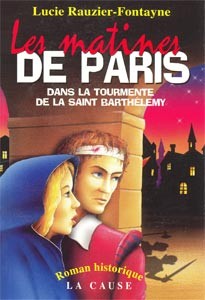 MATINES DE PARIS (LES) - DANS LA TOURMENTE DE LA SAINT BARTHELEMY