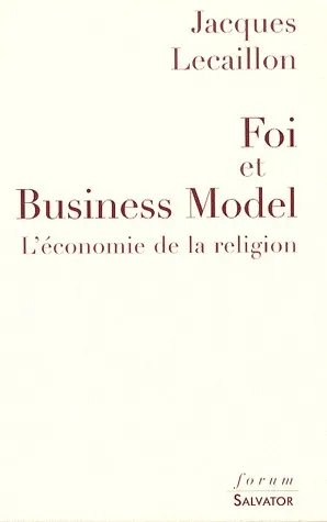 FOI ET BUSINESS MODEL : L ECONOMIE DE LA RELIGION