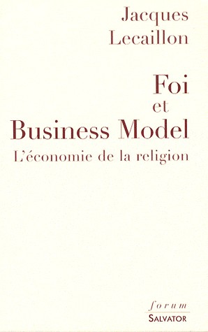 FOI ET BUSINESS MODEL : L ECONOMIE DE LA RELIGION