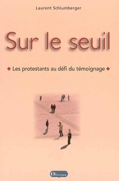 SUR LE SEUIL - LES PROTESTANTS AU DEFI DU TEMOIGNAGE - NELLE EDITION