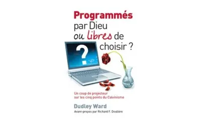 PROGRAMMES PAR DIEU OU LIBRES DE CHOISIR