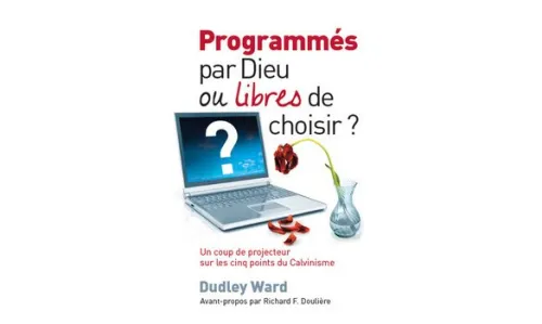 PROGRAMMES PAR DIEU OU LIBRES DE CHOISIR